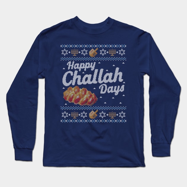 Funny Ugly Hanukkah Sweater, Happy Challah Days Long Sleeve T-Shirt by HolidayoftheWeek